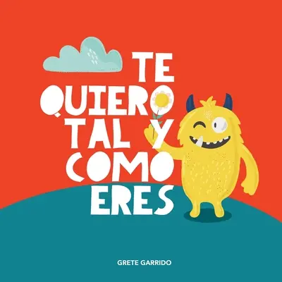 Te quiero tal y como eres: Un libro sobre la acceptacin, la tolerancia, la inclusin, la amabilidad, la autoestima - Te quiero tal y como eres: Un libro sobre la aceptacin, la tolerancia, la inclusin, la amabilidad, la autoestima