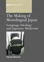 Making of Monolingual Japan PB: Ideologia lingvistică și modernitatea japoneză - Making of Monolingual Japan PB: Language Ideology and Japanese Modernity