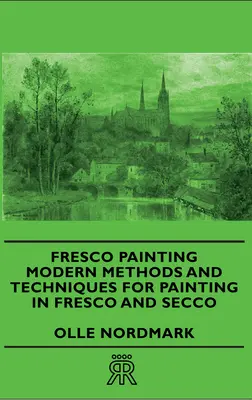 Pictura în frescă - Metode și tehnici moderne de pictură în frescă și secco - Fresco Painting - Modern Methods and Techniques for Painting in Fresco and Secco