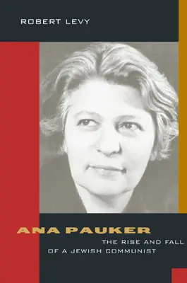 Ana Pauker: Ascensiunea și decăderea unui comunist evreu - Ana Pauker: The Rise and Fall of a Jewish Communist