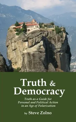 Adevăr și democrație: Adevărul ca ghid pentru acțiunea personală și politică într-o epocă a polarizării - Truth & Democracy: Truth As A Guide For Personal And Political Action In An Age Of Polarization