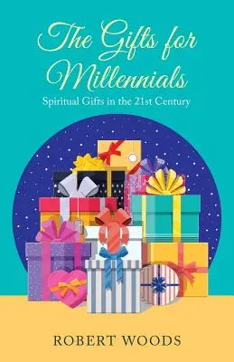 Darurile pentru Millennials: Daruri spirituale în secolul XXI - The Gifts for Millennials: Spiritual Gifts in the 21St Century