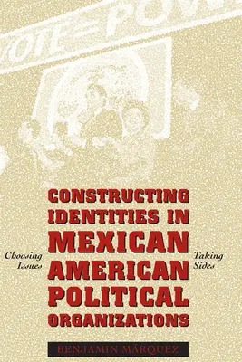 Construirea identităților în organizațiile politice mexicano-americane: Alegerea problemelor, luarea părților - Constructing Identities in Mexican-American Political Organizations: Choosing Issues, Taking Sides