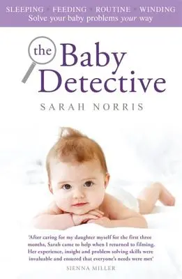 Detectivul copilului: Rezolvă problemele copilului tău în felul tău - The Baby Detective: Solve Your Baby Problems Your Way