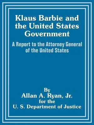 Klaus Barbie și guvernul Statelor Unite: Un raport către procurorul general al Statelor Unite - Klaus Barbie and the United States Government: A Report to the Attorney General of the United States
