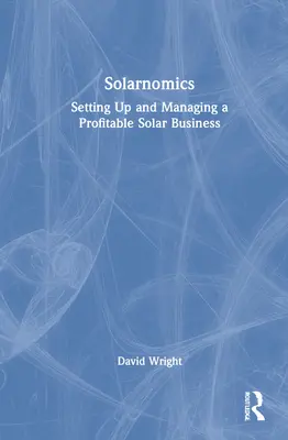 Solarnomics: Crearea și gestionarea unei afaceri solare profitabile - Solarnomics: Setting Up and Managing a Profitable Solar Business