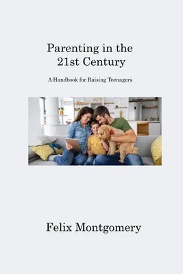 Parenting în secolul XXI: Un manual pentru creșterea adolescenților - Parenting in the 21st Century: A Handbook for Raising Teenagers