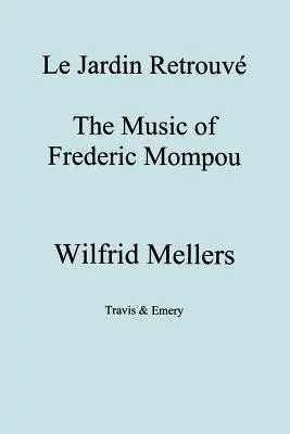 Le Jardin Retrouve. Muzica lui Frederic Mompou. - Le Jardin Retrouve. the Music of Frederic Mompou.