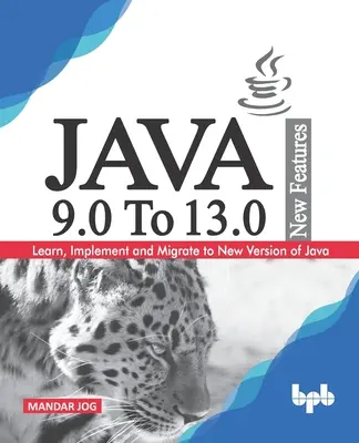 JAVA 9.0 la 13.0 Caracteristici noi: Învățați, implementați și migrați la noua versiune de Java. - JAVA 9.0 To 13.0 New Features: Learn, Implement and Migrate to New Version of Java.