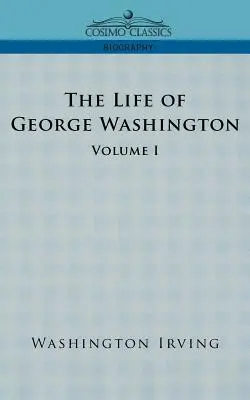 Viața lui George Washington - Volumul I - The Life of George Washington - Volume I