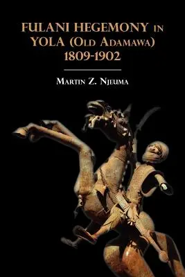 Hegemonia Fulani în Yola (vechea Adamawa) 1809-1902 - Fulani Hegemony in Yola (Old Adamawa) 1809-1902