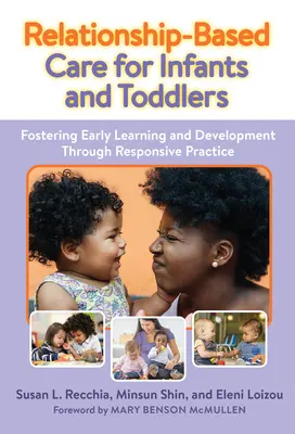 Îngrijirea bazată pe relații pentru sugari și copii mici: Promovarea învățării și dezvoltării timpurii prin practici receptive - Relationship-Based Care for Infants and Toddlers: Fostering Early Learning and Development Through Responsive Practice