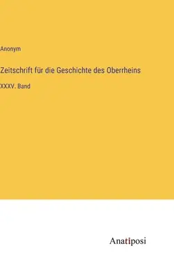 Revista de istorie a Rinului Superior: volumul XXXV - Zeitschrift fr die Geschichte des Oberrheins: XXXV. Band