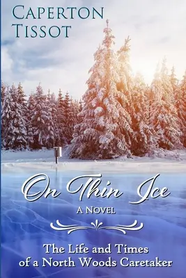 On Thin Ice: The Life and Times of a North Woods Caretaker (Pe gheață subțire: Viața și vremurile unui îngrijitor din Pădurea de Nord) - On Thin Ice: The Life and Times of a North Woods Caretaker