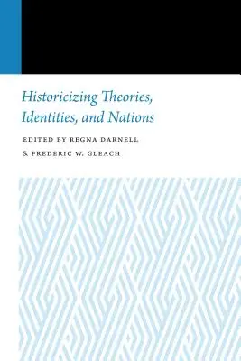 Istorizarea teoriilor, identităților și națiunilor - Historicizing Theories, Identities, and Nations