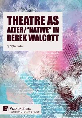 Teatrul ca Alter/Native” în Derek Walcott” - Theatre as Alter/Native