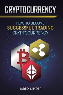 Criptomonedă: Cum să ai succes în tranzacționarea criptomonedelor - Cryptocurrency: How to Become Successful Trading Cryptocurrency