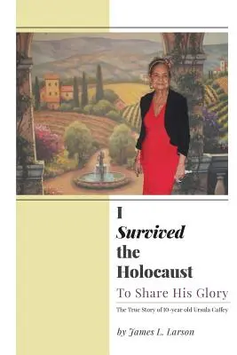 Am supraviețuit Holocaustului: Pentru a împărtăși gloria Sa - I Survived the Holocaust: To Share His Glory