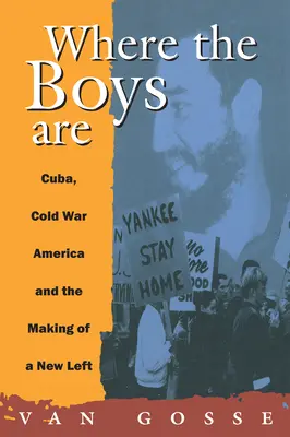 Where the Boys Are: Cuba, Războiul Rece și crearea unei noi stângi - Where the Boys Are: Cuba, Cold War and the Making of a New Left