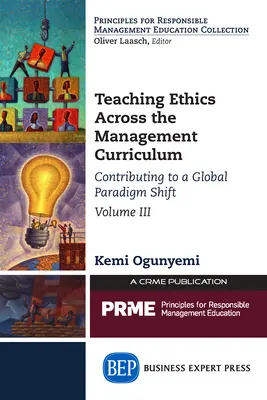 Teaching Ethics Across the Management Curriculum, Volume III: Contribuind la o schimbare de paradigmă globală - Teaching Ethics Across the Management Curriculum, Volume III: Contributing to a Global Paradigm Shift