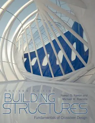Building Structures: Fundamente ale proiectării încrucișate (Ediție revizuită) - Building Structures: Fundamentals of Crossover Design (Revised Edition)