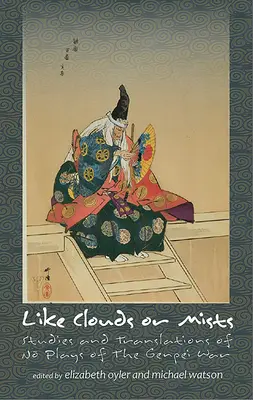 Like Clouds or Mists: Studii și traduceri ale pieselor de teatru ale războiului Genpei - Like Clouds or Mists: Studies and Translations of No Plays of the Genpei War