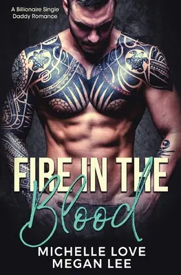 Fire in the Blood: Un tată singur miliardar Romance - Fire in the Blood: A Billionaire Single Daddy Romance