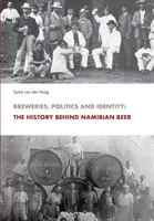 Fabricile de bere, politica și identitatea: Istoria din spatele berii din Namibia - Breweries, Politics and Identity: The History Behind Namibia's Beer