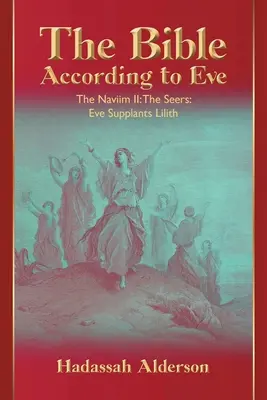 Biblia după Eva: Naviim II: Clarvăzătorii: Eva o înlocuiește pe Lilith - The Bible According to Eve: Naviim II: The Seers: Eve Supplants Lilith