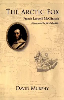 Vulpea arctică: Francis Leopold-McClintock, descoperitorul destinului lui Franklin - The Arctic Fox: Francis Leopold-McClintock, Discoverer of the Fate of Franklin