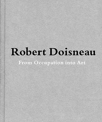 Robert Doisneau: De la artizanat la artă - Robert Doisneau: From Craft to Art