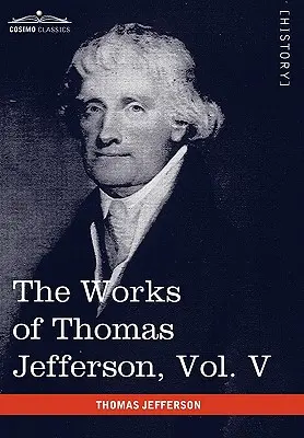 Lucrările lui Thomas Jefferson, vol. V (în 12 volume): Corespondență 1786-1787 - The Works of Thomas Jefferson, Vol. V (in 12 Volumes): Correspondence 1786-1787