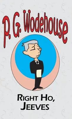 Right Ho, Jeeves - Din colecția Manor Wodehouse, o selecție din primele opere ale lui P. G. Wodehouse - Right Ho, Jeeves - From the Manor Wodehouse Collection, a selection from the early works of P. G. Wodehouse
