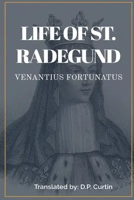Viața Sfintei Radegund - Life of St. Radegund