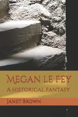 Megan Le Fey: O fantezie istorică - Megan Le Fey: A Historical Fantasy