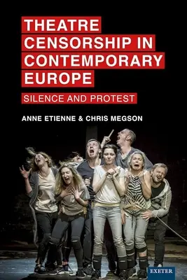 Cenzura teatrală în Europa contemporană: tăcere și protest - Theatre Censorship in Contemporary Europe: Silence and Protest