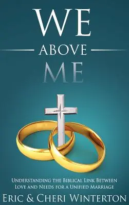 Noi deasupra mea: Înțelegerea legăturii biblice dintre dragoste și nevoi pentru o căsnicie unificată - We Above Me: Understanding the Biblical Link Between Love and Needs for a Unified Marriage