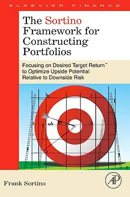 Cadrul Sortino pentru construcția portofoliilor: Concentrarea pe randamentul țintă dorit(tm) pentru a optimiza potențialul ascendent în raport cu riscul descendent - The Sortino Framework for Constructing Portfolios: Focusing on Desired Target Return(tm) to Optimize Upside Potential Relative to Downside Risk