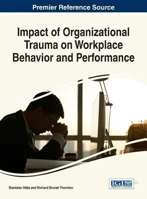 Impactul traumei organizaționale asupra comportamentului și performanței la locul de muncă - Impact of Organizational Trauma on Workplace Behavior and Performance