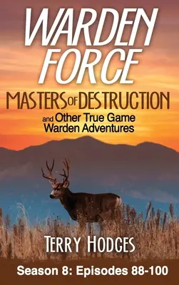 Warden Force: Stăpânii distrugerii și alte aventuri adevărate ale Warden Game: Episoadele 88-100 - Warden Force: Masters of Destruction and Other True Game Warden Adventures: Episodes 88-100