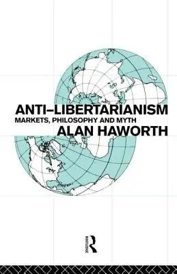 Anti-libertarianismul: Piețe, filosofie și mit - Anti-libertarianism: Markets, philosophy and myth