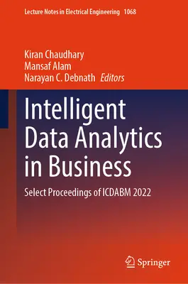 Analiza inteligentă a datelor în afaceri: Acte selectate ale Icdabm 2022 - Intelligent Data Analytics in Business: Select Proceedings of Icdabm 2022