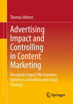 Impactul publicitar și controlul în marketingul de conținut: Recunoașterea mecanismelor de impact, optimizarea controlului și adaptarea strategiei - Advertising Impact and Controlling in Content Marketing: Recognize Impact Mechanisms, Optimize Controlling and Adapt Strategy