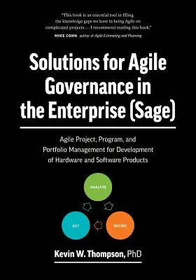 Soluții pentru guvernanța agilă în întreprindere (SAGE): Agile Project, Program, and Portfolio Management for Development of Hardware and Software Pro - Solutions for Agile Governance in the Enterprise (SAGE): Agile Project, Program, and Portfolio Management for Development of Hardware and Software Pro