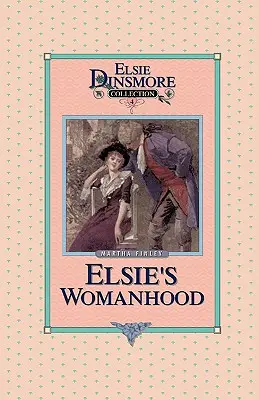 Femeia lui Elsie, Cartea 4 - Elsie's Womanhood, Book 4