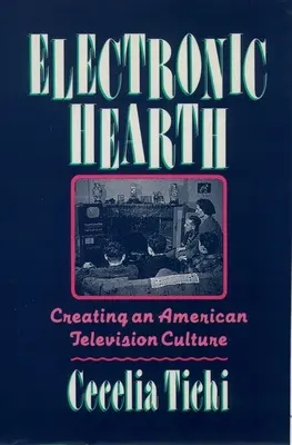Electronic Hearth: Crearea unei culturi americane a televiziunii - Electronic Hearth: Creating an American Television Culture