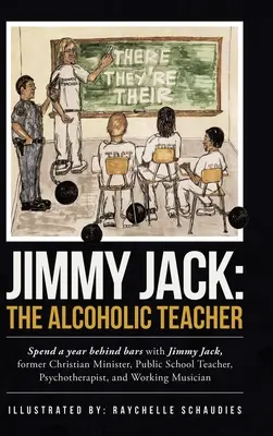 Jimmy Jack: profesorul alcoolic: Petreceți un an în spatele gratiilor cu Jimmy Jack, un fost pastor creștin, profesor de școală publică, P - Jimmy Jack: the Alcoholic Teacher: Spend a Year Behind Bars with Jimmy Jack, a Former Christian Minister, Public School Teacher, P