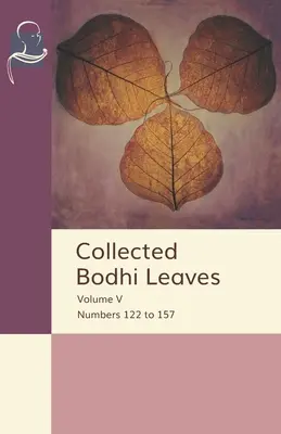 Colecția de frunze Bodhi Volumul V: Numerele de la 122 la 157 - Collected Bodhi Leaves Volume V: Numbers 122 to 157