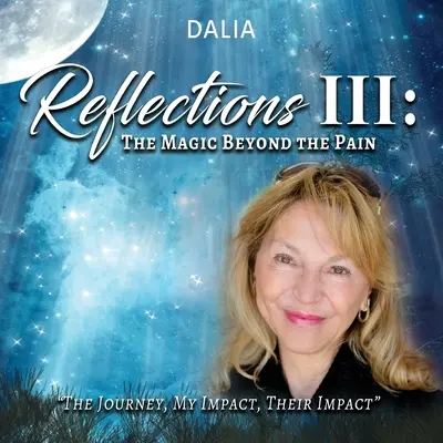 Reflecții III: Magia dincolo de durere: Călătoria, impactul meu, impactul lor - Reflections III: The Magic Beyond the Pain: The Journey, My Impact, Their Impact