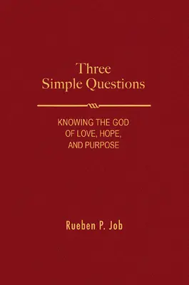 Trei întrebări simple: Cunoașterea Dumnezeului iubirii, speranței și scopului - Three Simple Questions: Knowing the God of Love, Hope, and Purpose